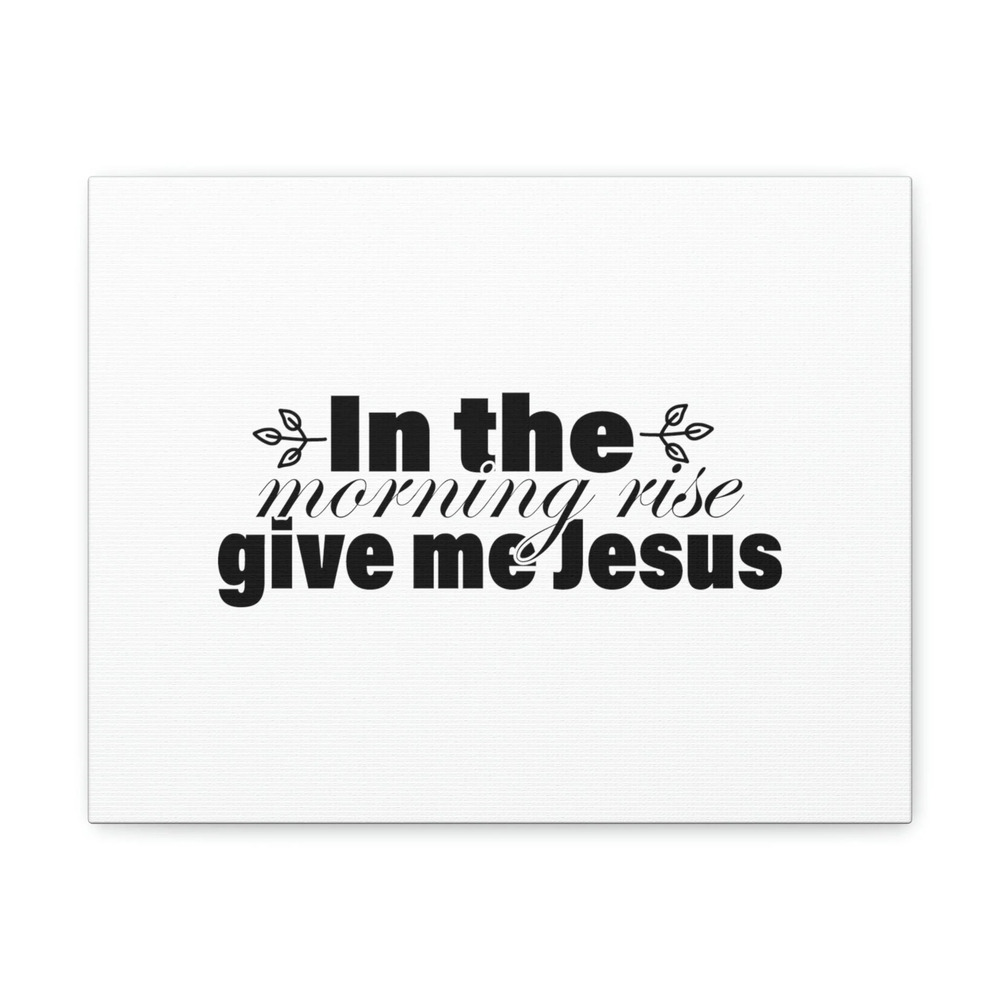 Scripture Walls In The Morning, Give Me Jesus Mark 1:35 Christian Wall Art